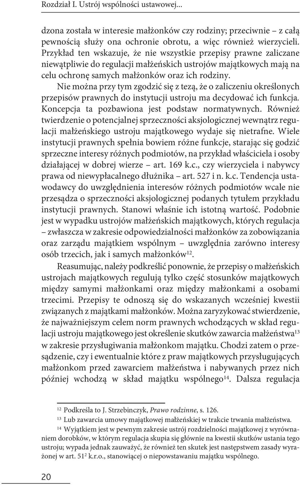 Nie można przy tym zgodzić się z tezą, że o zaliczeniu określonych przepisów prawnych do instytucji ustroju ma decydować ich funkcja. Koncepcja ta pozbawiona jest podstaw normatywnych.