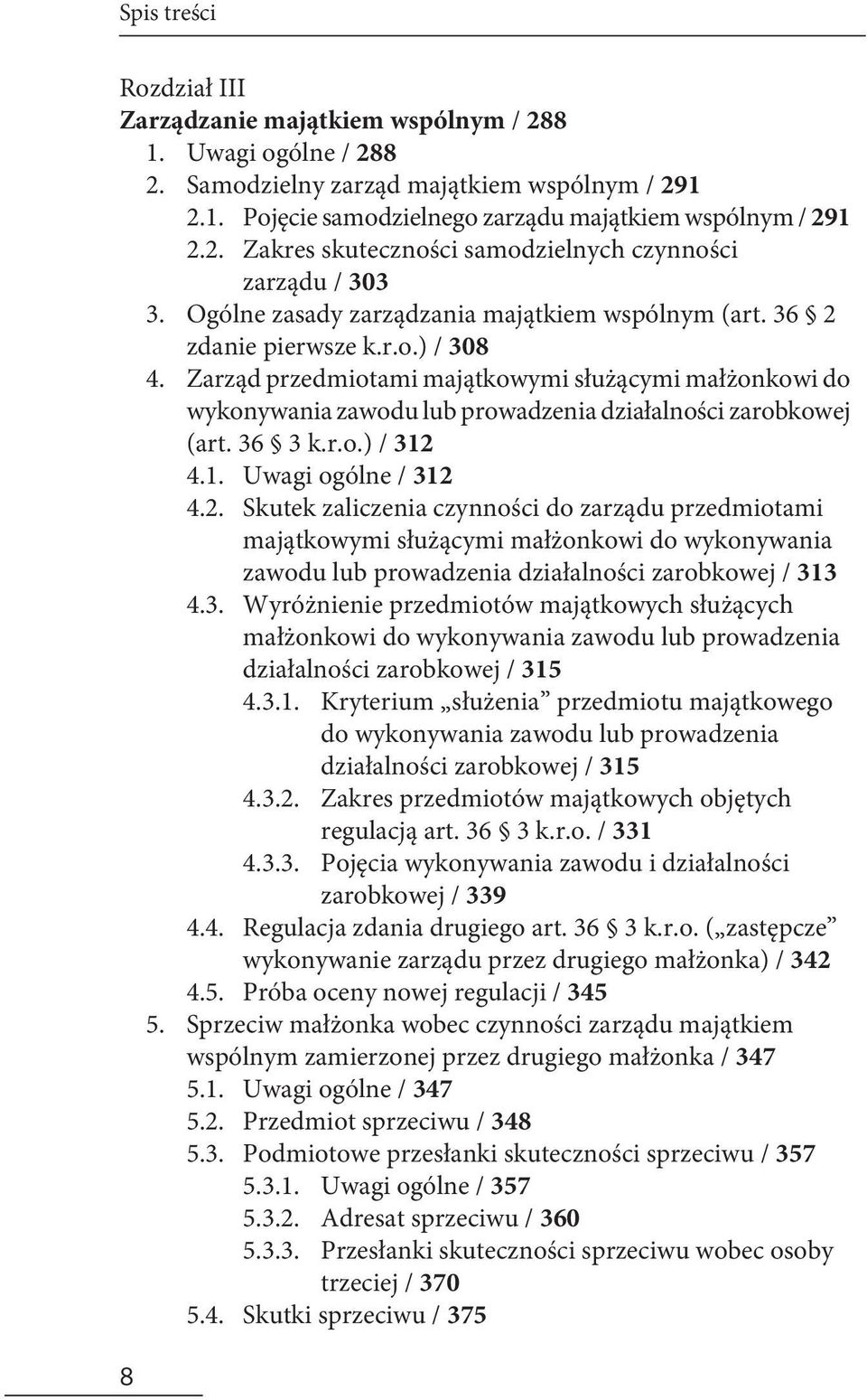 Zarząd przedmiotami majątkowymi służącymi małżonkowi do wykonywania zawodu lub prowadzenia działalności zarobkowej (art. 36 3 k.r.o.) / 312 