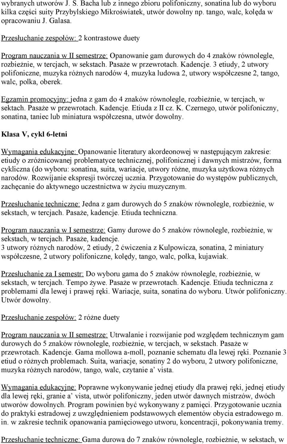 3 etiudy, 2 utwory polifoniczne, muzyka różnych narodów 4, muzyka ludowa 2, utwory współczesne 2, tango, walc, polka, oberek.