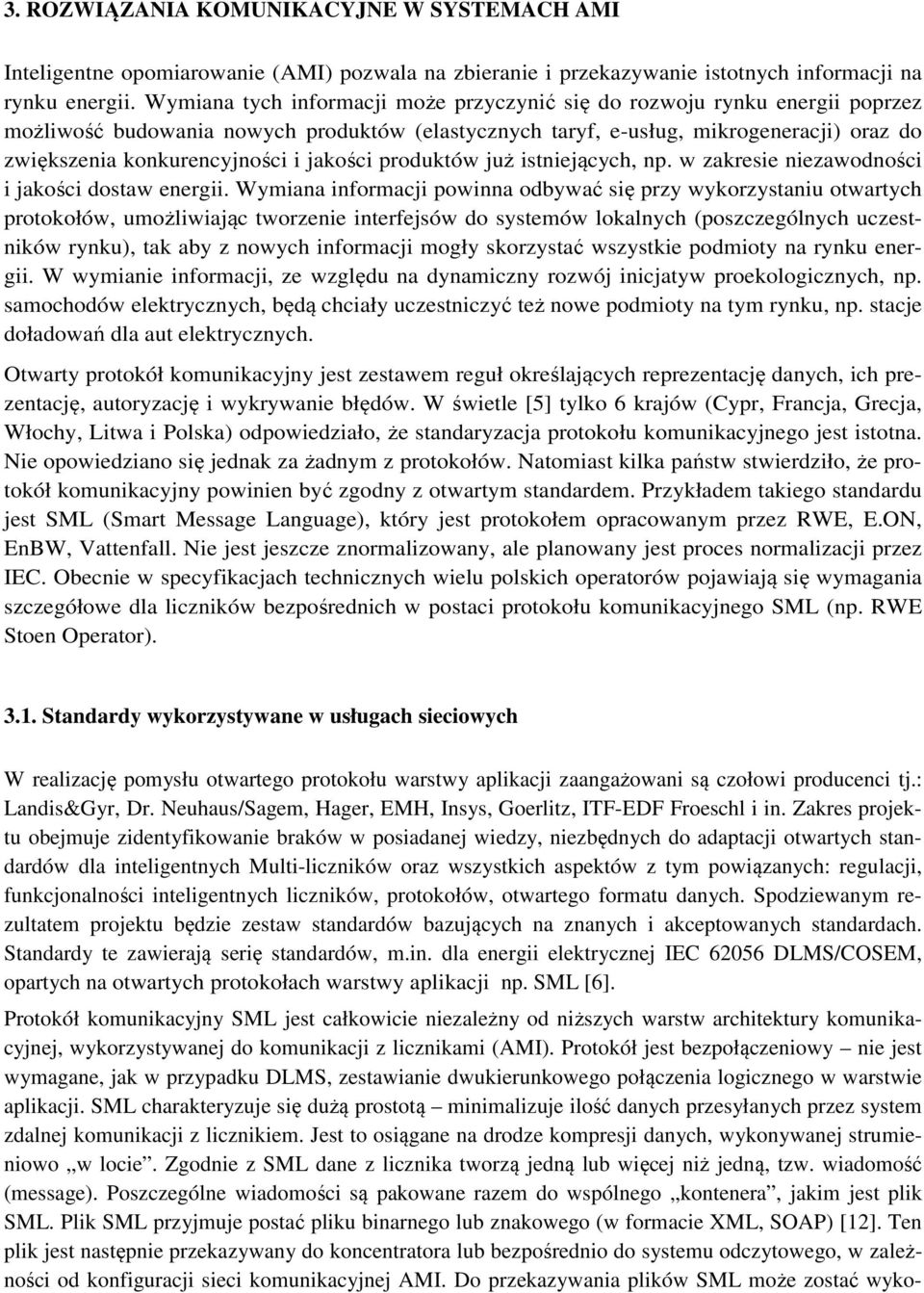 jakości produktów już istniejących, np. w zakresie niezawodności i jakości dostaw energii.