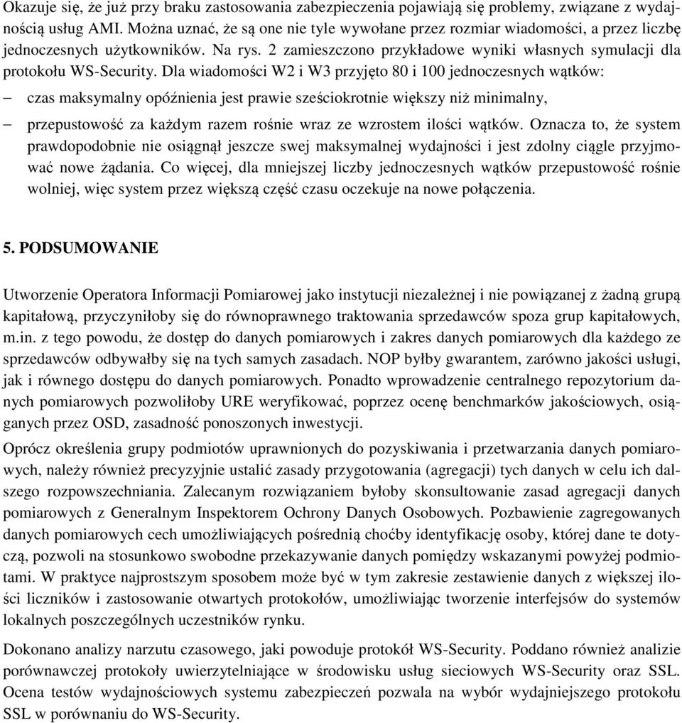 Dla wiadomości W2 i W3 przyjęto 80 i 100 jednoczesnych wątków: czas maksymalny opóźnienia jest prawie sześciokrotnie większy niż minimalny, przepustowość za każdym razem rośnie wraz ze wzrostem