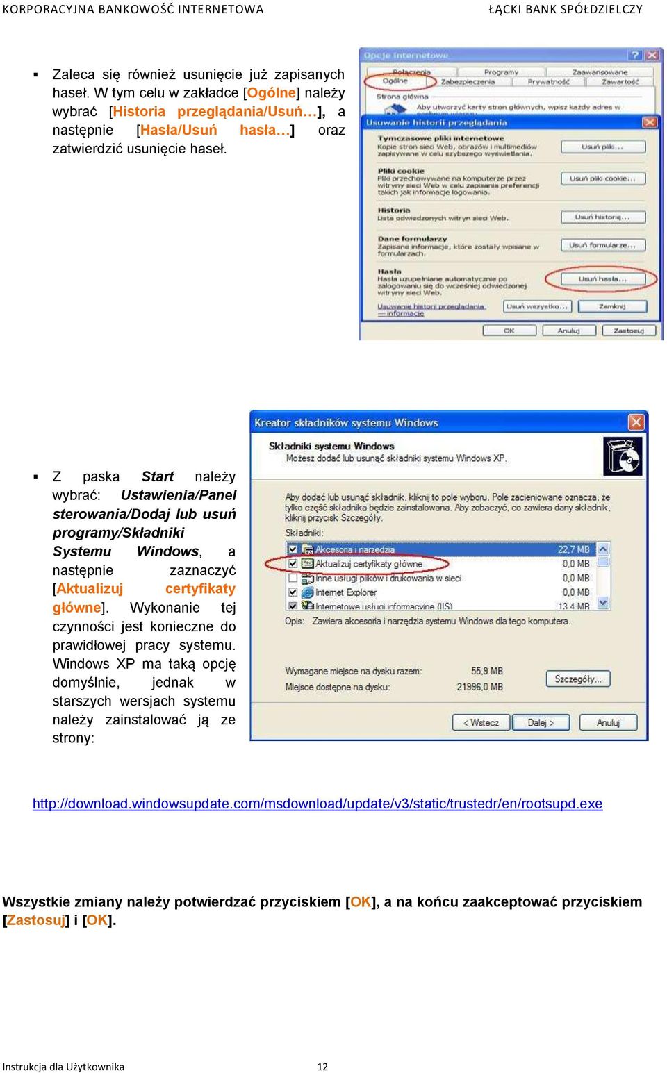 Z paska Start należy wybrać: Ustawienia/Panel sterowania/dodaj lub usuń programy/składniki Systemu Windows, a następnie zaznaczyć [Aktualizuj certyfikaty główne].