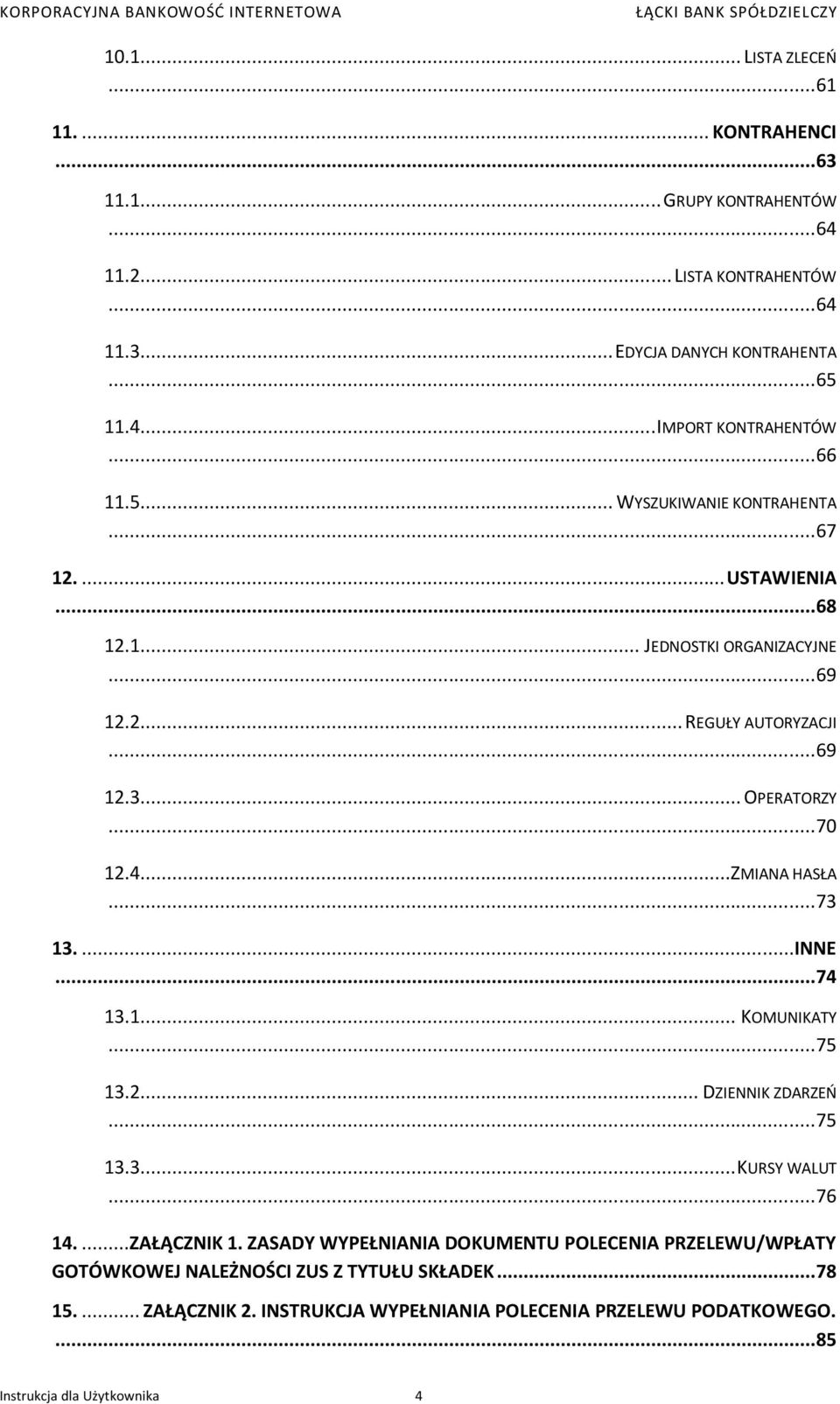 ..ZMIANA HASŁA... 73 13....INNE... 74 13.1... KOMUNIKATY... 75 13.2... DZIENNIK ZDARZEO... 75 13.3... KURSY WALUT... 76 14....ZAŁĄCZNIK 1.