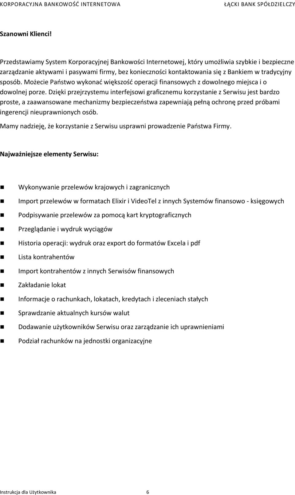 sposób. Możecie Paostwo wykonad większośd operacji finansowych z dowolnego miejsca i o dowolnej porze.