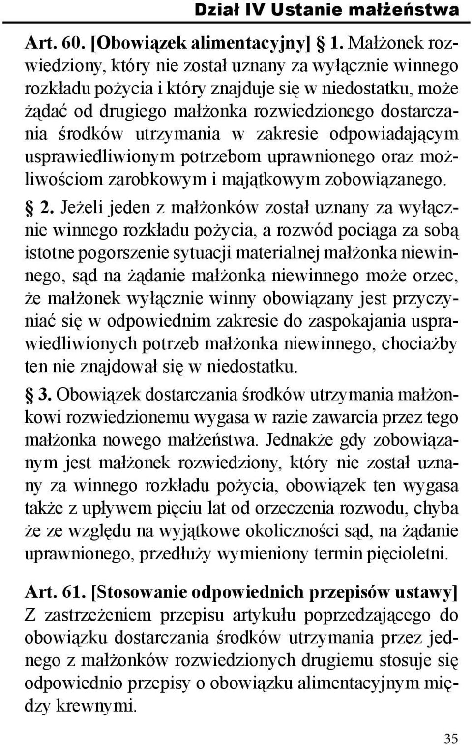 w zakresie odpowiadającym usprawiedliwionym potrzebom uprawnionego oraz możliwościom zarobkowym i majątkowym zobowiązanego. 2.