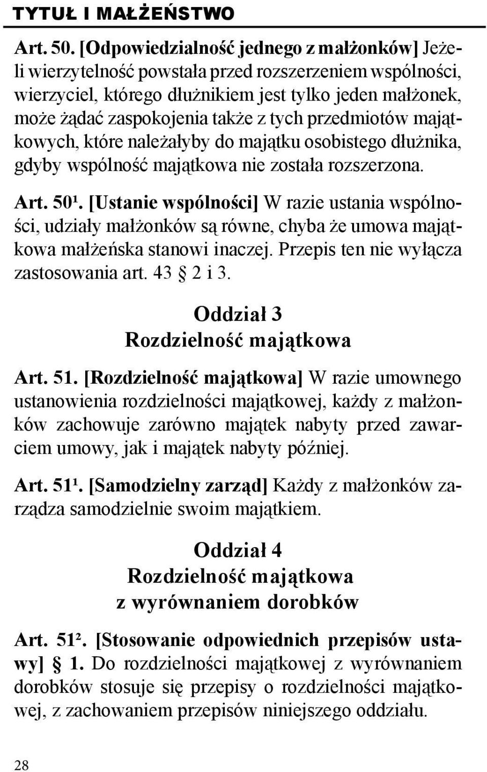 przedmiotów majątkowych, które należałyby do majątku osobistego dłużnika, gdyby wspólność majątkowa nie została rozszerzona. Art. 50¹.