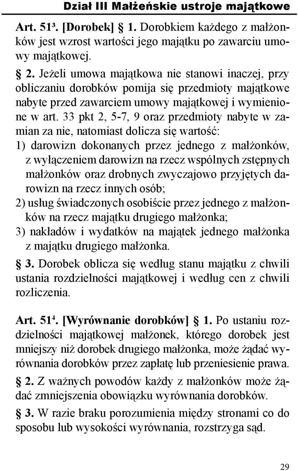 33 pkt 2, 5-7, 9 oraz przedmioty nabyte w zamian za nie, natomiast dolicza się wartość: 1) darowizn dokonanych przez jednego z małżonków, z wyłączeniem darowizn na rzecz wspólnych zstępnych małżonków