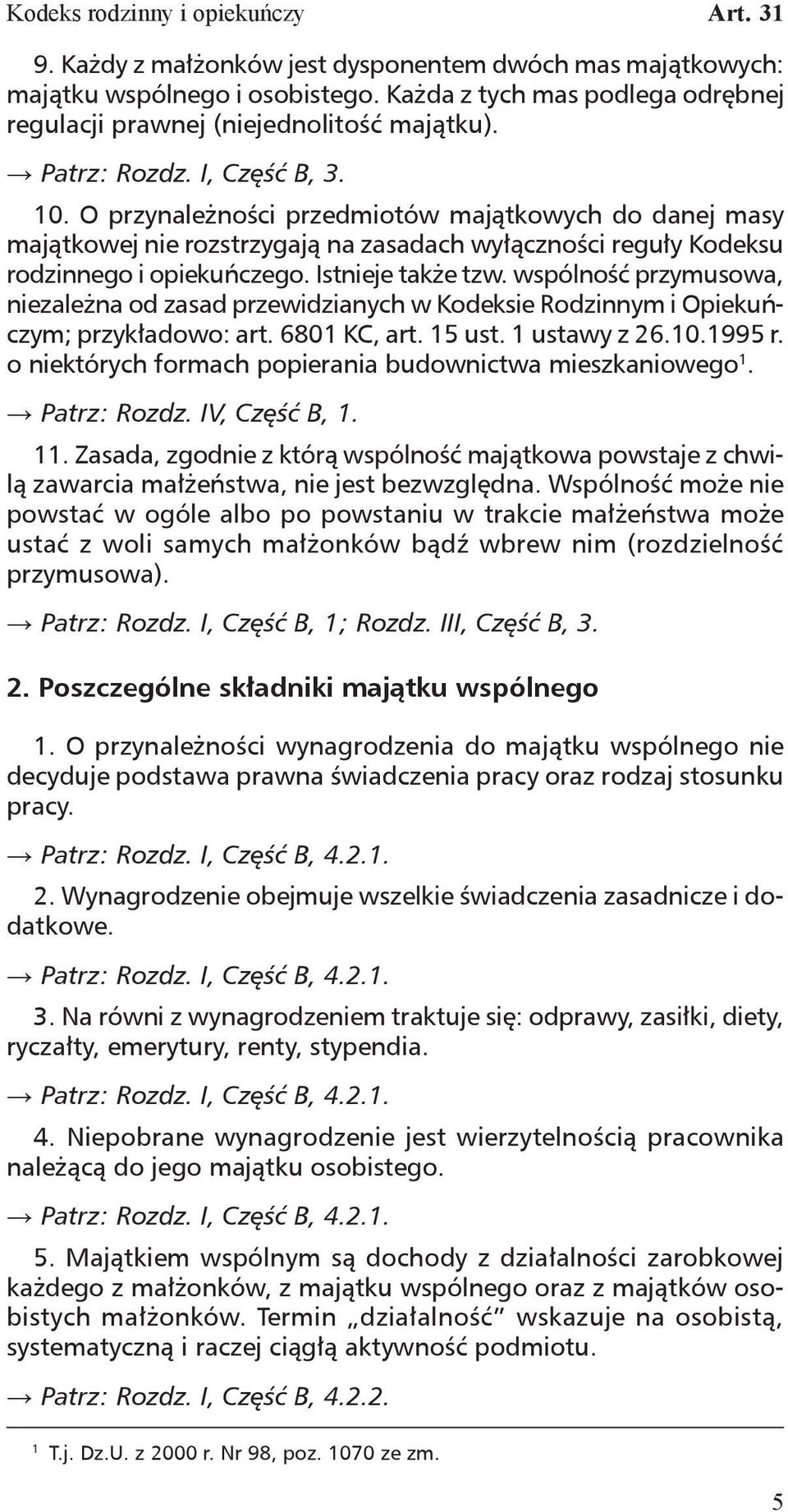 O przynależności przedmiotów majątkowych do danej masy majątkowej nie rozstrzygają na zasadach wyłączności reguły Kodeksu rodzinnego i opiekuńczego. Istnieje także tzw.