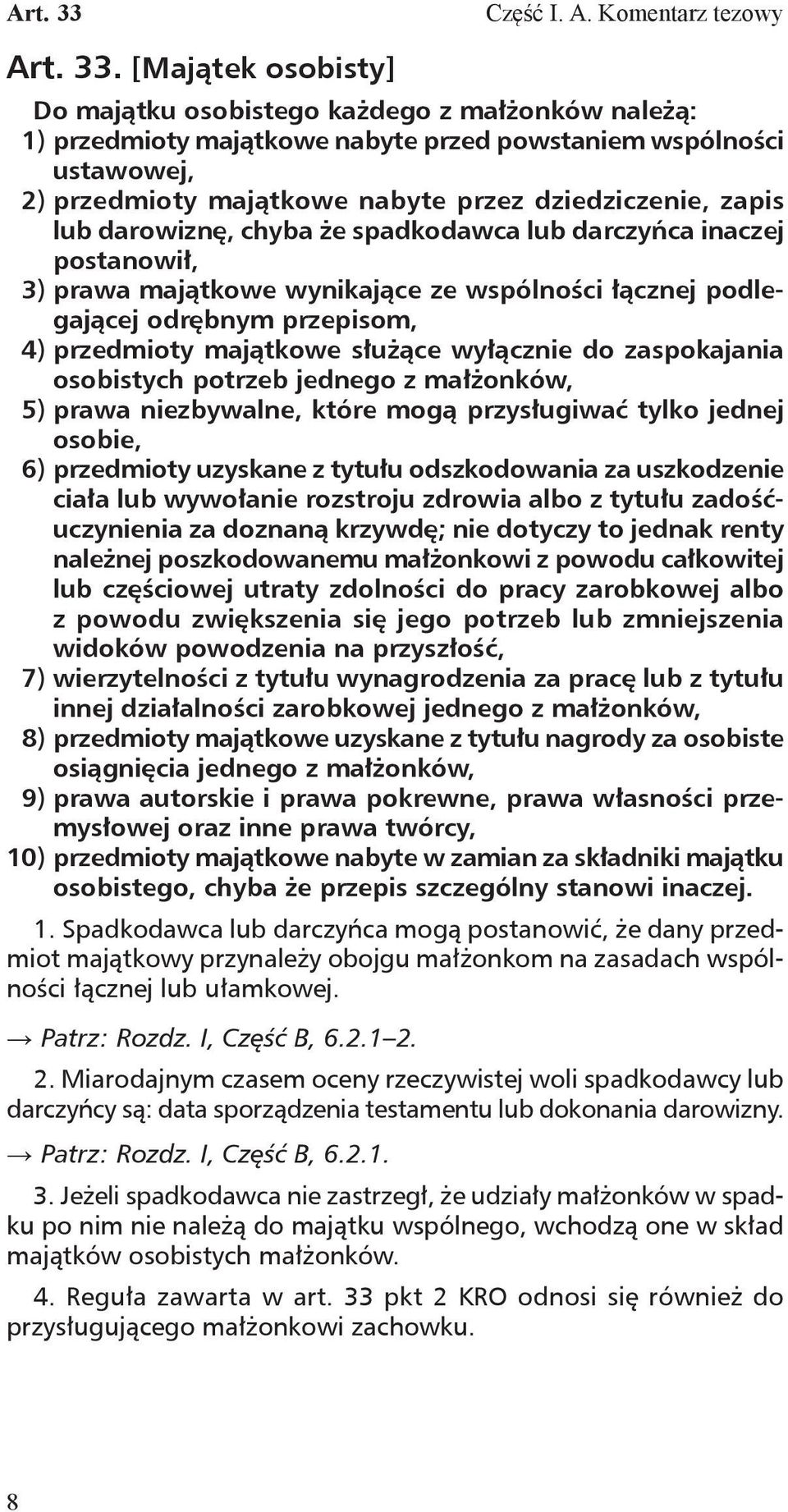 [Majątek osobisty] Do majątku osobistego każdego z małżonków należą: 1) przedmioty majątkowe nabyte przed powstaniem wspólności ustawowej, 2) przedmioty majątkowe nabyte przez dziedziczenie, zapis