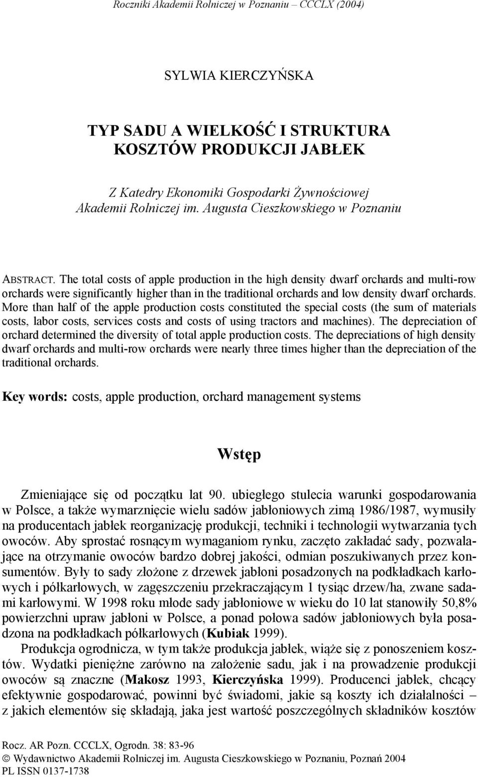 The total costs of apple production in the high density dwarf orchards and multi-row orchards were significantly higher than in the traditional orchards and low density dwarf orchards.