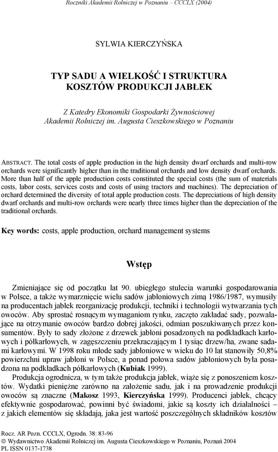 The total costs of apple production in the high density dwarf orchards and multi-row orchards were significantly higher than in the traditional orchards and low density dwarf orchards.