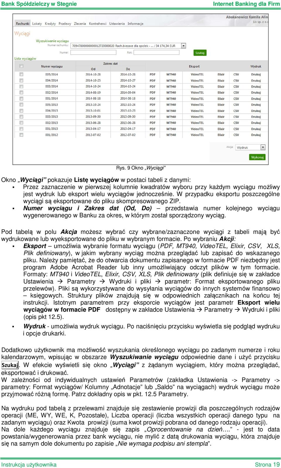 Numer wyciągu i Zakres dat (Od, Do) przedstawia numer kolejnego wyciągu wygenerowanego w Banku za okres, w którym został sporządzony wyciąg.