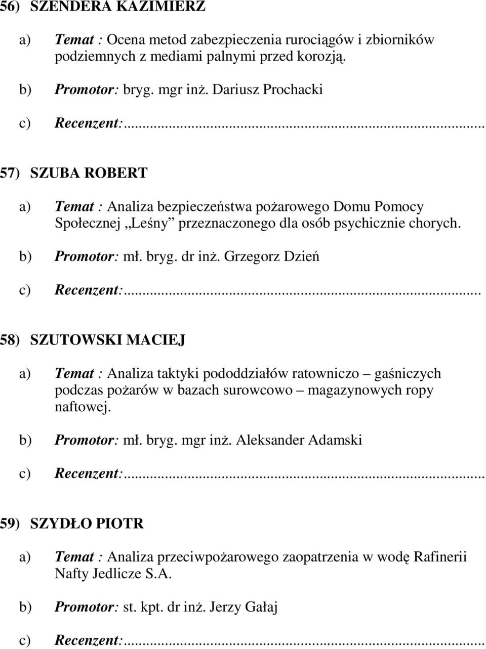 dr inŝ. Grzegorz Dzień c) Recenzent:.