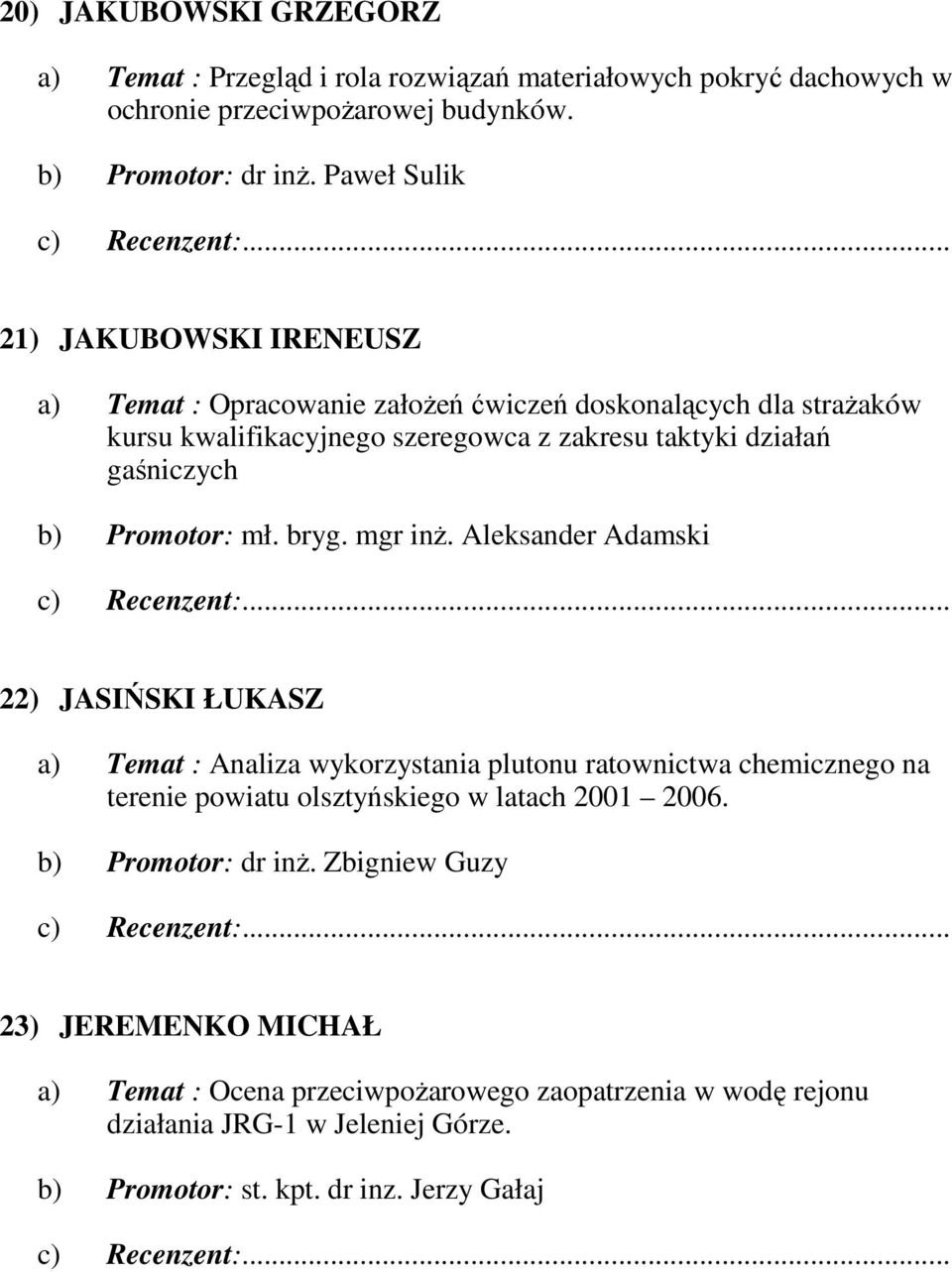 Promotor: mł. bryg. mgr inŝ.