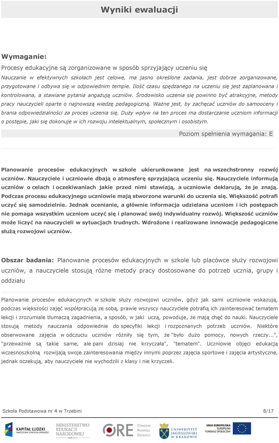 Środowisko uczenia się powinno być atrakcyjne, metody pracy nauczycieli oparte o najnowszą wiedzę pedagogiczną.