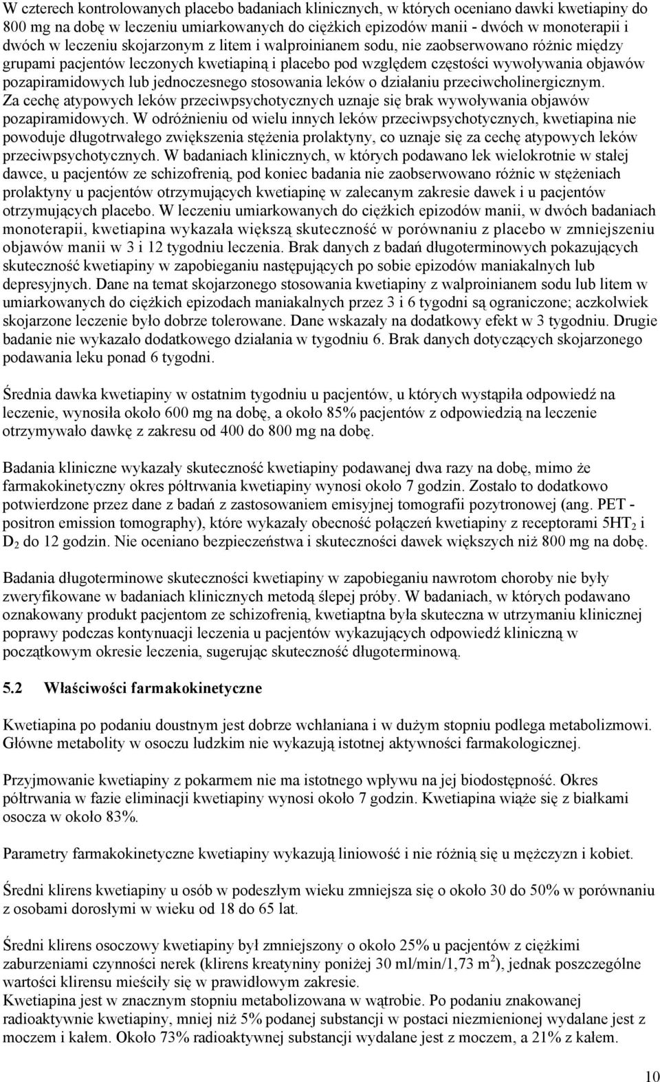 jednoczesnego stosowania leków o działaniu przeciwcholinergicznym. Za cechę atypowych leków przeciwpsychotycznych uznaje się brak wywoływania objawów pozapiramidowych.