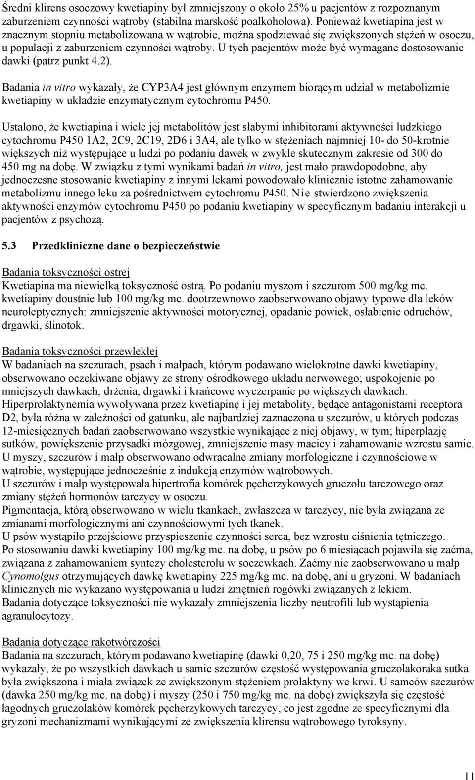 U tych pacjentów może być wymagane dostosowanie dawki (patrz punkt 4.2).