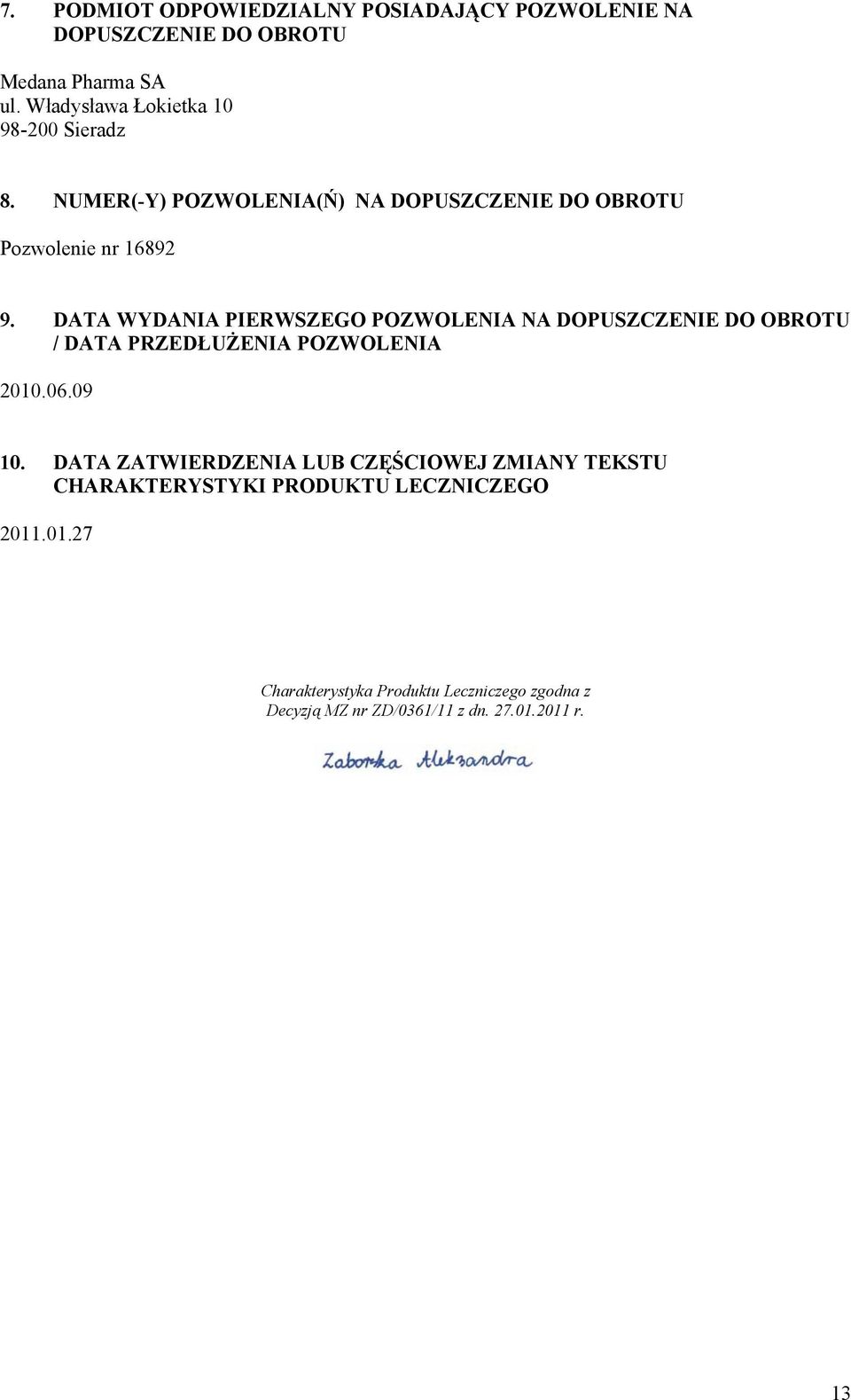 DATA WYDANIA PIERWSZEGO POZWOLENIA NA DOPUSZCZENIE DO OBROTU / DATA PRZEDŁUŻENIA POZWOLENIA 2010.06.09 10.