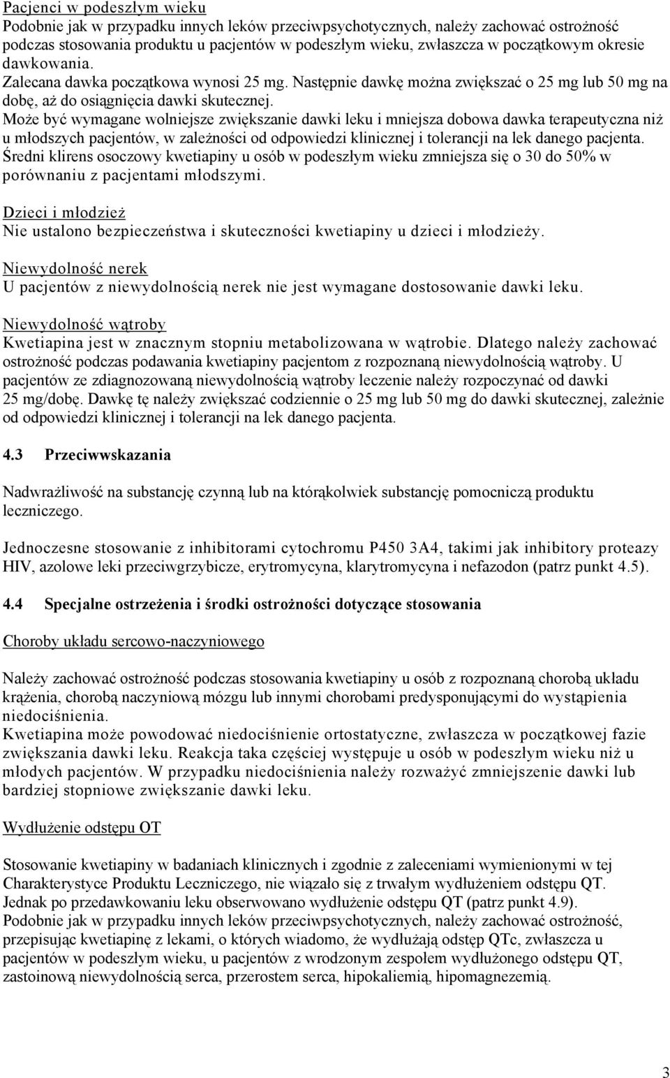 Może być wymagane wolniejsze zwiększanie dawki leku i mniejsza dobowa dawka terapeutyczna niż u młodszych pacjentów, w zależności od odpowiedzi klinicznej i tolerancji na lek danego pacjenta.