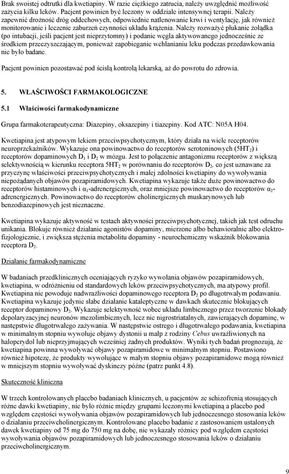 Należy rozważyć płukanie żołądka (po intubacji, jeśli pacjent jest nieprzytomny) i podanie węgla aktywowanego jednocześnie ze środkiem przeczyszczającym, ponieważ zapobieganie wchłanianiu leku