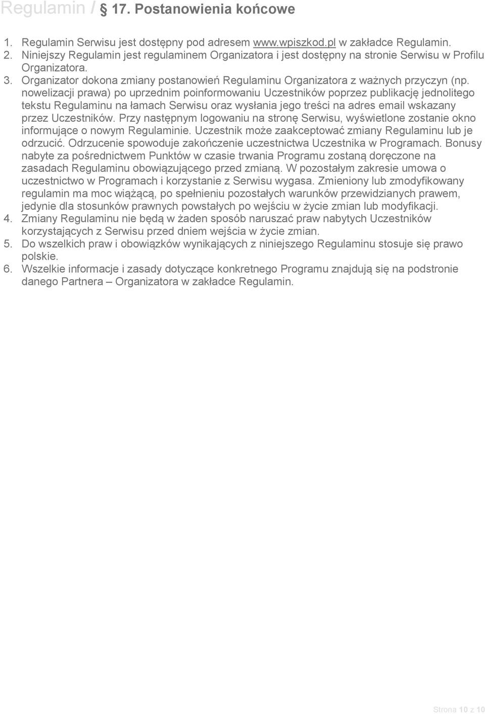 nowelizacji prawa) po uprzednim poinformowaniu Uczestników poprzez publikację jednolitego tekstu Regulaminu na łamach Serwisu oraz wysłania jego treści na adres email wskazany przez Uczestników.