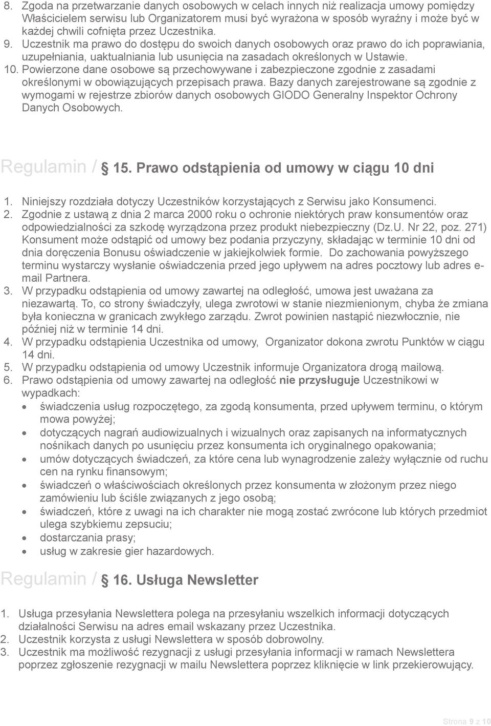 Powierzone dane osobowe są przechowywane i zabezpieczone zgodnie z zasadami określonymi w obowiązujących przepisach prawa.