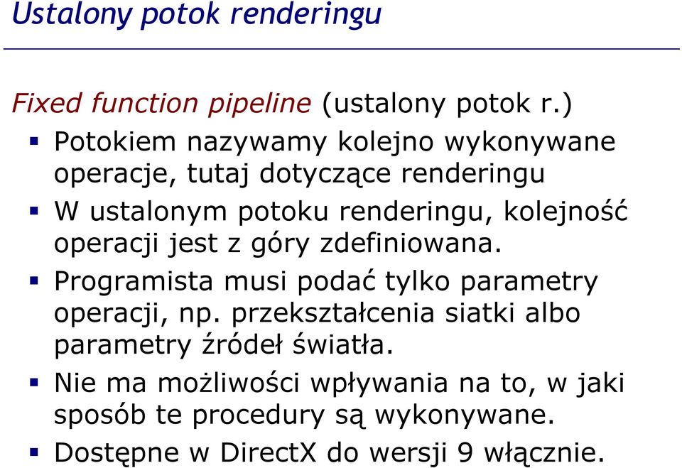 kolejność operacji jest z góry zdefiniowana. Programista musi podać tylko parametry operacji, np.