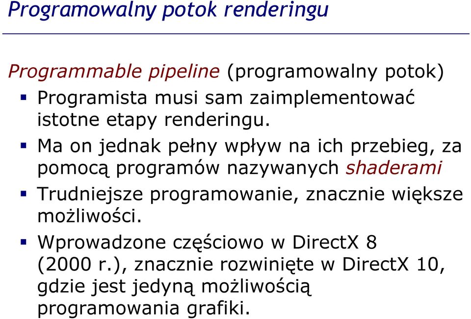Ma on jednak pełny wpływ na ich przebieg, za pomocą programów nazywanych shaderami Trudniejsze