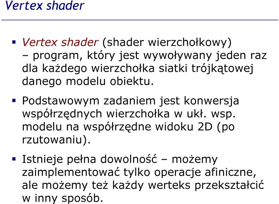 Podstawowym zadaniem jest konwersja współrzędnych wierzchołka w ukł. wsp. modelu na współrzędne widoku 2D (po rzutowaniu).