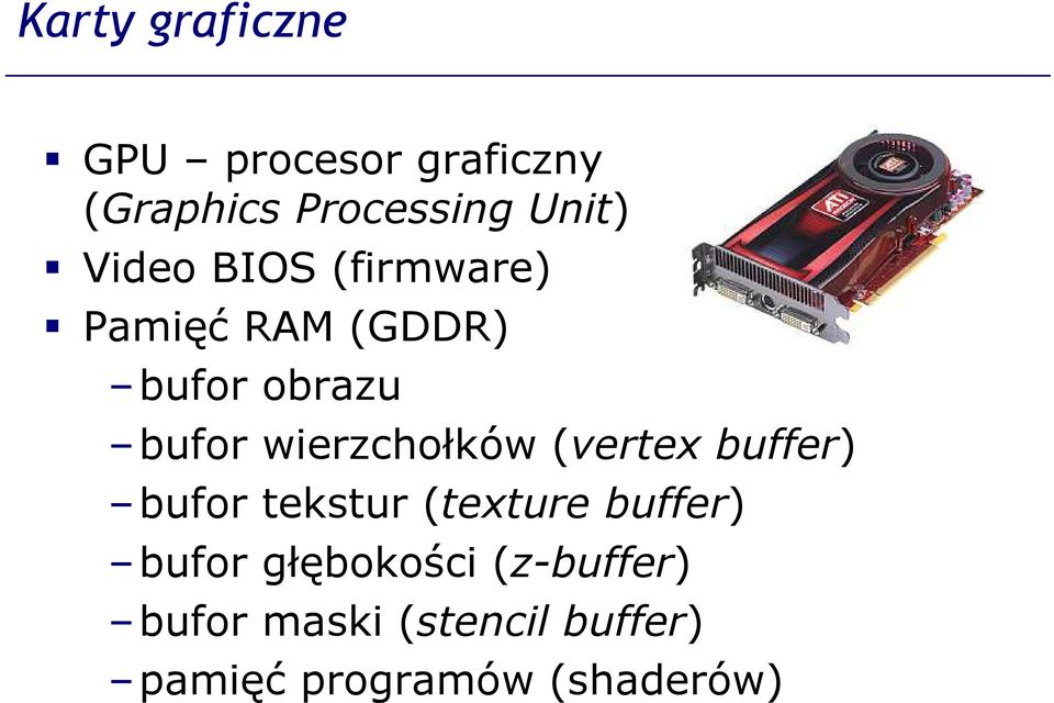 wierzchołków (vertex buffer) bufor tekstur (texture buffer) bufor