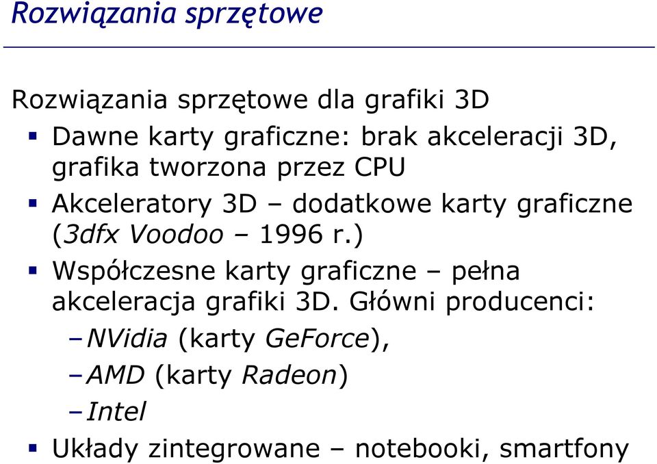 (3dfx Voodoo 1996 r.) Współczesne karty graficzne pełna akceleracja grafiki 3D.