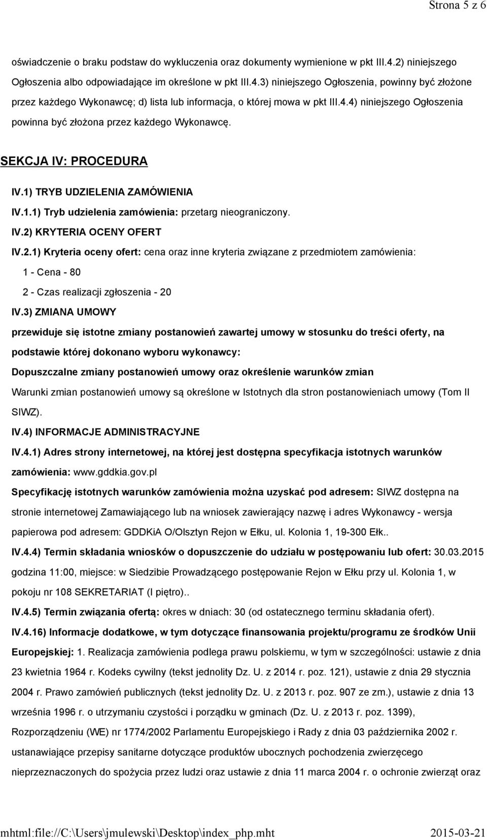 SEKCJA IV: PROCEDURA IV.1) TRYB UDZIELENIA ZAMÓWIENIA IV.1.1) Tryb udzielenia zamówienia: przetarg nieograniczony. IV.2)