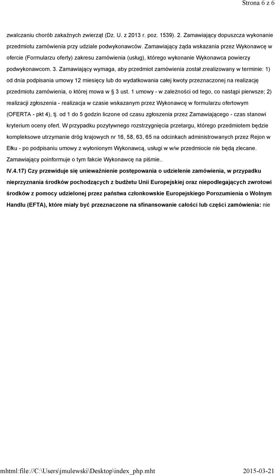 Zamawiający wymaga, aby przedmiot zamówienia został zrealizowany w terminie: 1) od dnia podpisania umowy 12 miesięcy lub do wydatkowania całej kwoty przeznaczonej na realizację przedmiotu zamówienia,