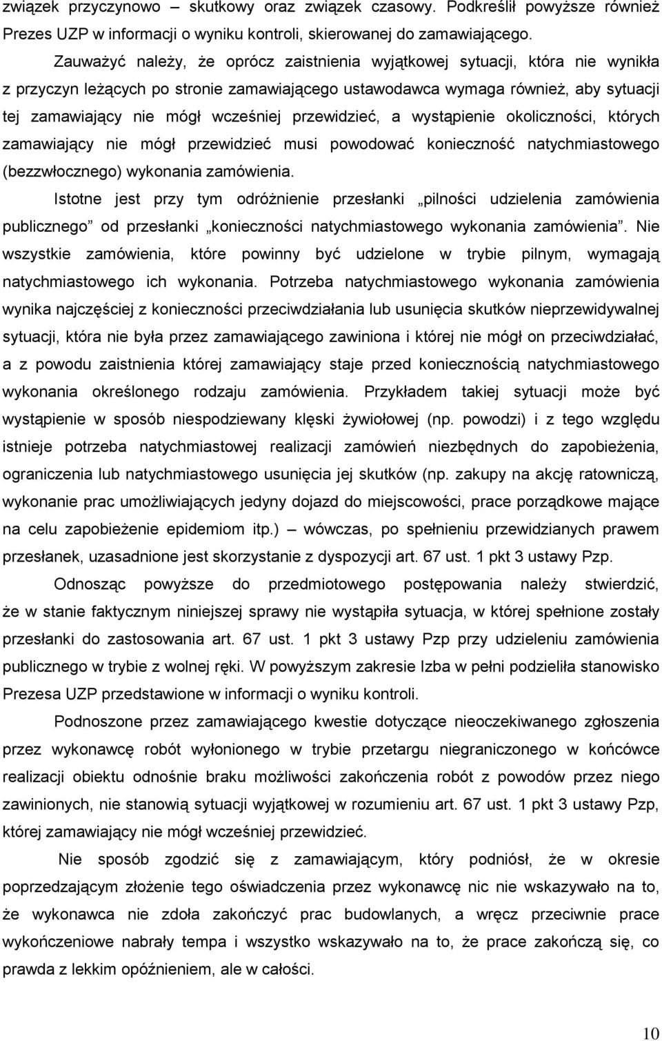 przewidzieć, a wystąpienie okoliczności, których zamawiający nie mógł przewidzieć musi powodować konieczność natychmiastowego (bezzwłocznego) wykonania zamówienia.