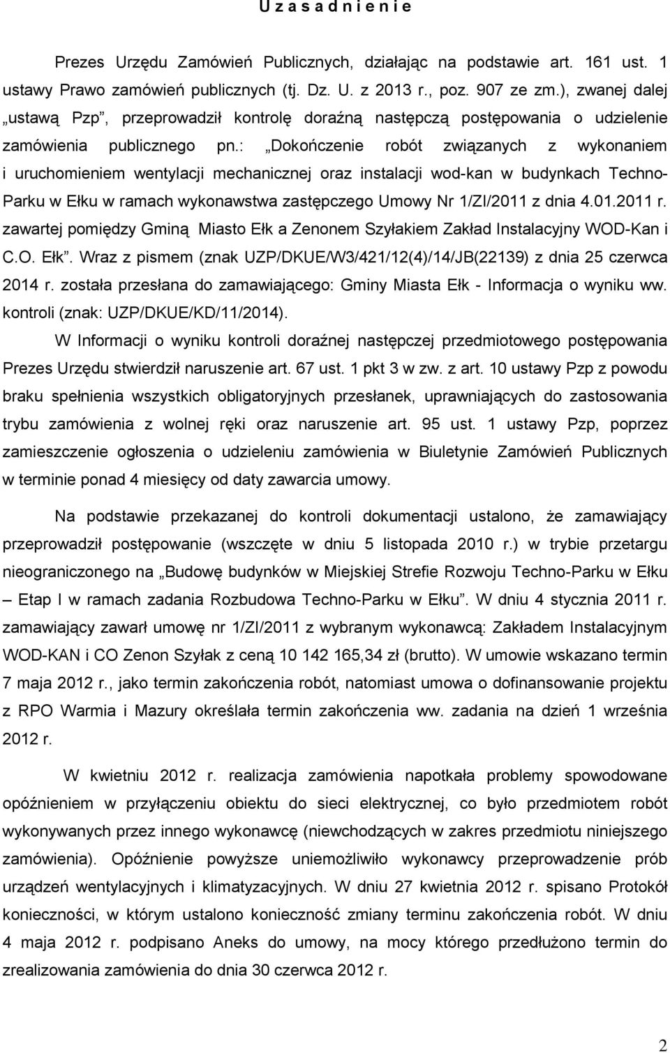 : Dokończenie robót związanych z wykonaniem i uruchomieniem wentylacji mechanicznej oraz instalacji wod-kan w budynkach Techno- Parku w Ełku w ramach wykonawstwa zastępczego Umowy Nr 1/ZI/2011 z dnia