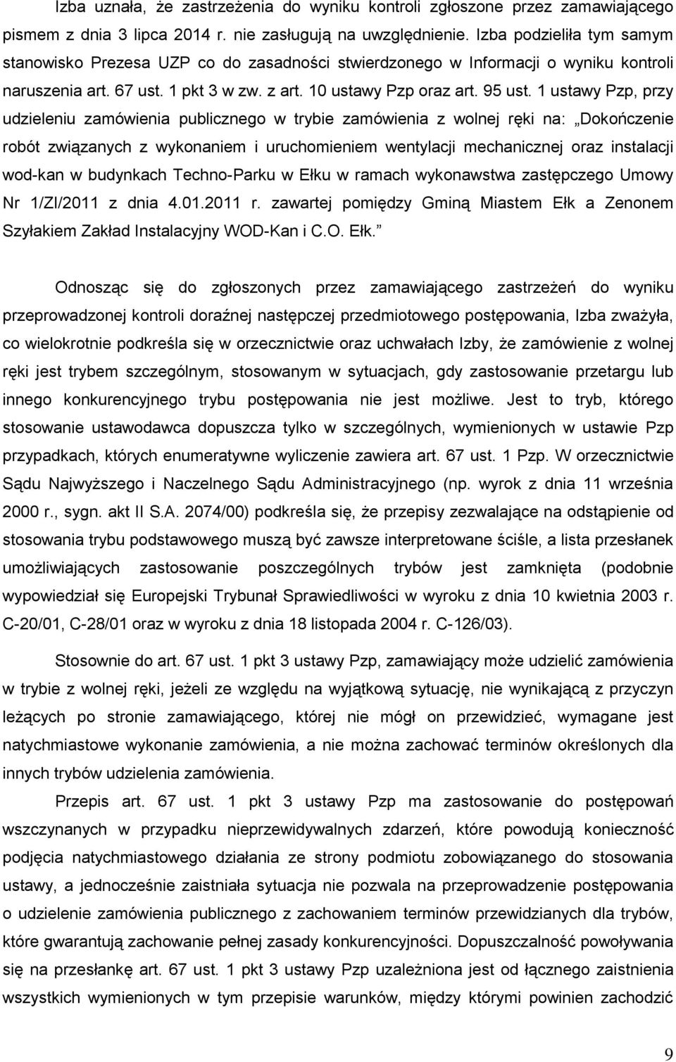1 ustawy Pzp, przy udzieleniu zamówienia publicznego w trybie zamówienia z wolnej ręki na: Dokończenie robót związanych z wykonaniem i uruchomieniem wentylacji mechanicznej oraz instalacji wod-kan w