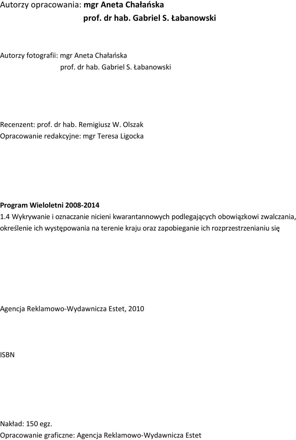 4 Wykrywanie i oznaczanie nicieni kwarantannowych podlegających obowiązkowi zwalczania, określenie ich występowania na terenie kraju oraz