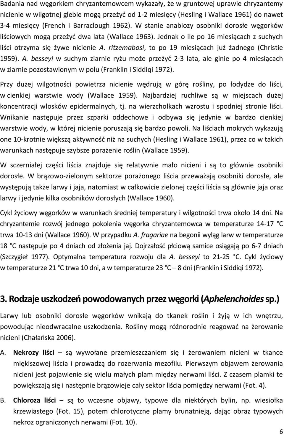 ritzemabosi, to po 19 miesiącach już żadnego (Christie 1959). A.