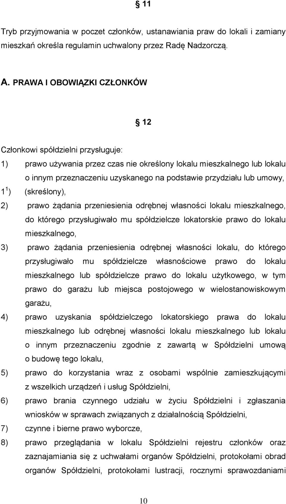 umowy, 1 1 ) (skreślony), 2) prawo żądania przeniesienia odrębnej własności lokalu mieszkalnego, do którego przysługiwało mu spółdzielcze lokatorskie prawo do lokalu mieszkalnego, 3) prawo żądania