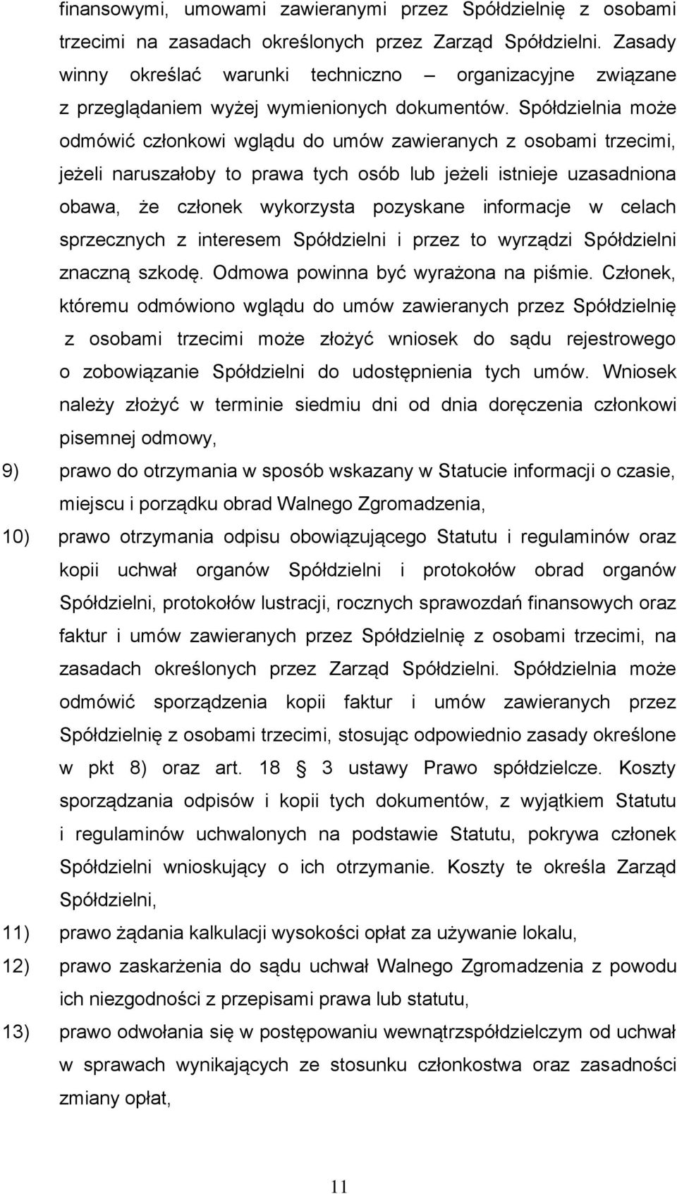 Spółdzielnia może odmówić członkowi wglądu do umów zawieranych z osobami trzecimi, jeżeli naruszałoby to prawa tych osób lub jeżeli istnieje uzasadniona obawa, że członek wykorzysta pozyskane