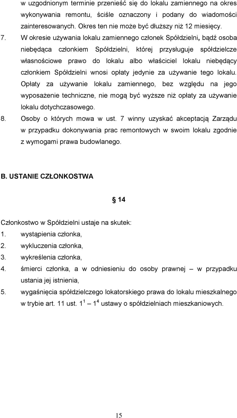 członkiem Spółdzielni wnosi opłaty jedynie za używanie tego lokalu.