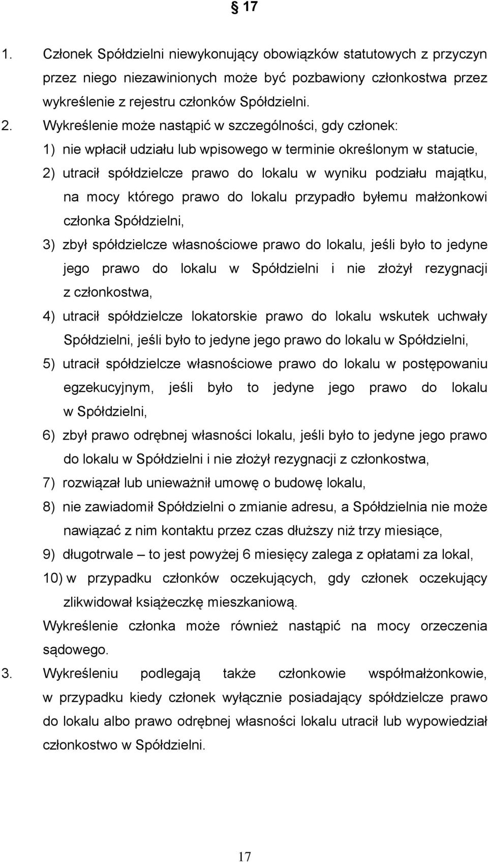 mocy którego prawo do lokalu przypadło byłemu małżonkowi członka Spółdzielni, 3) zbył spółdzielcze własnościowe prawo do lokalu, jeśli było to jedyne jego prawo do lokalu w Spółdzielni i nie złożył