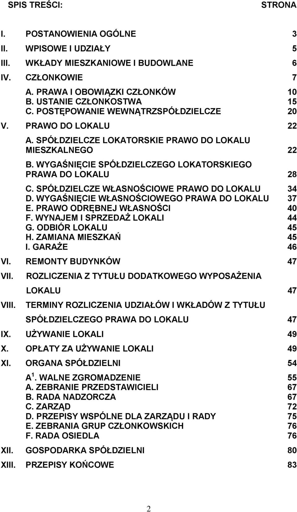 SPÓŁDZIELCZE WŁASNOŚCIOWE PRAWO DO LOKALU 34 D. WYGAŚNIĘCIE WŁASNOŚCIOWEGO PRAWA DO LOKALU 37 E. PRAWO ODRĘBNEJ WŁASNOŚCI 40 F. WYNAJEM I SPRZEDAŻ LOKALI 44 G. ODBIÓR LOKALU 45 H.