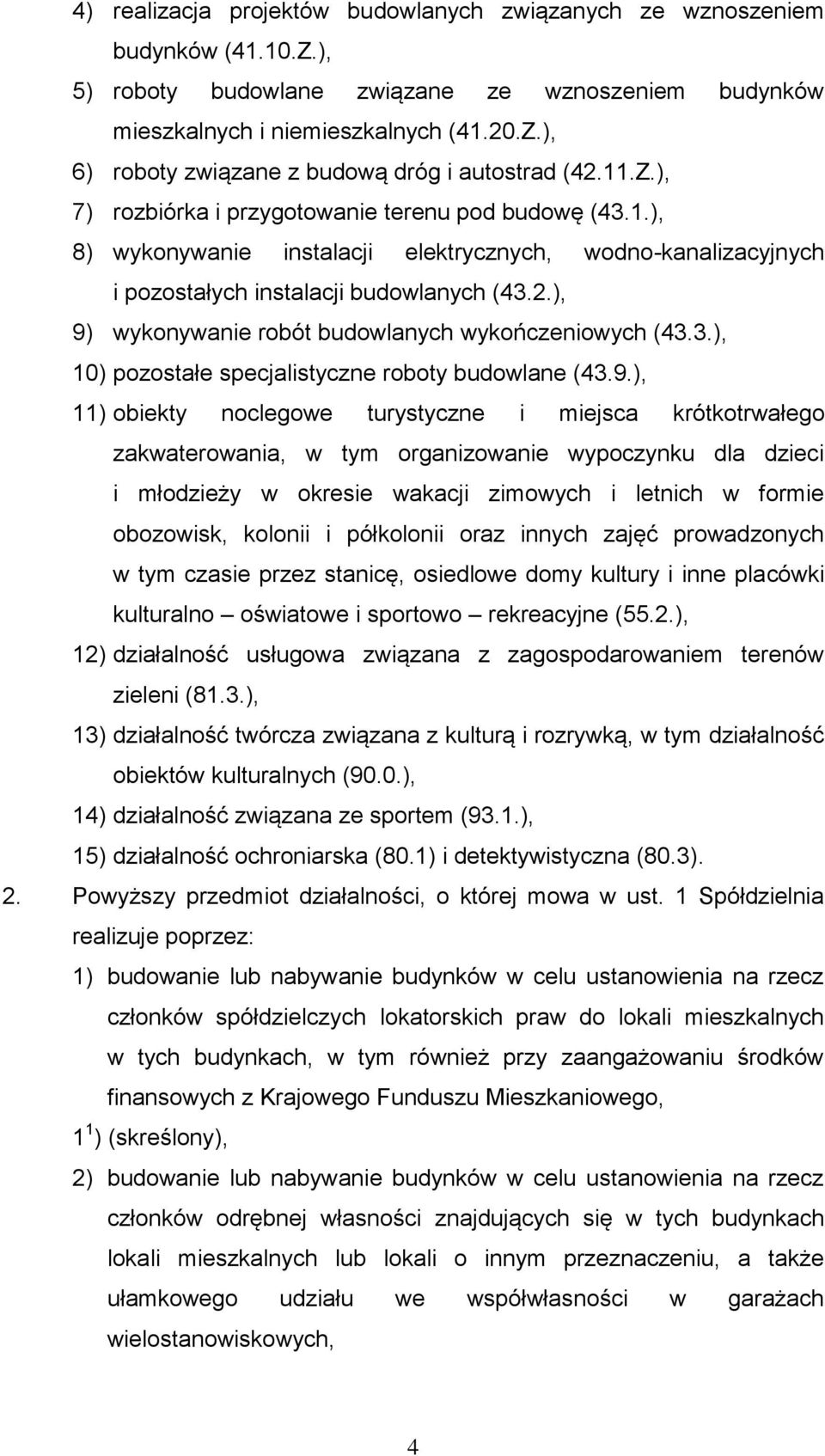 ), 9) wykonywanie robót budowlanych wykończeniowych (43.3.), 10) pozostałe specjalistyczne roboty budowlane (43.9.), 11) obiekty noclegowe turystyczne i miejsca krótkotrwałego zakwaterowania, w tym