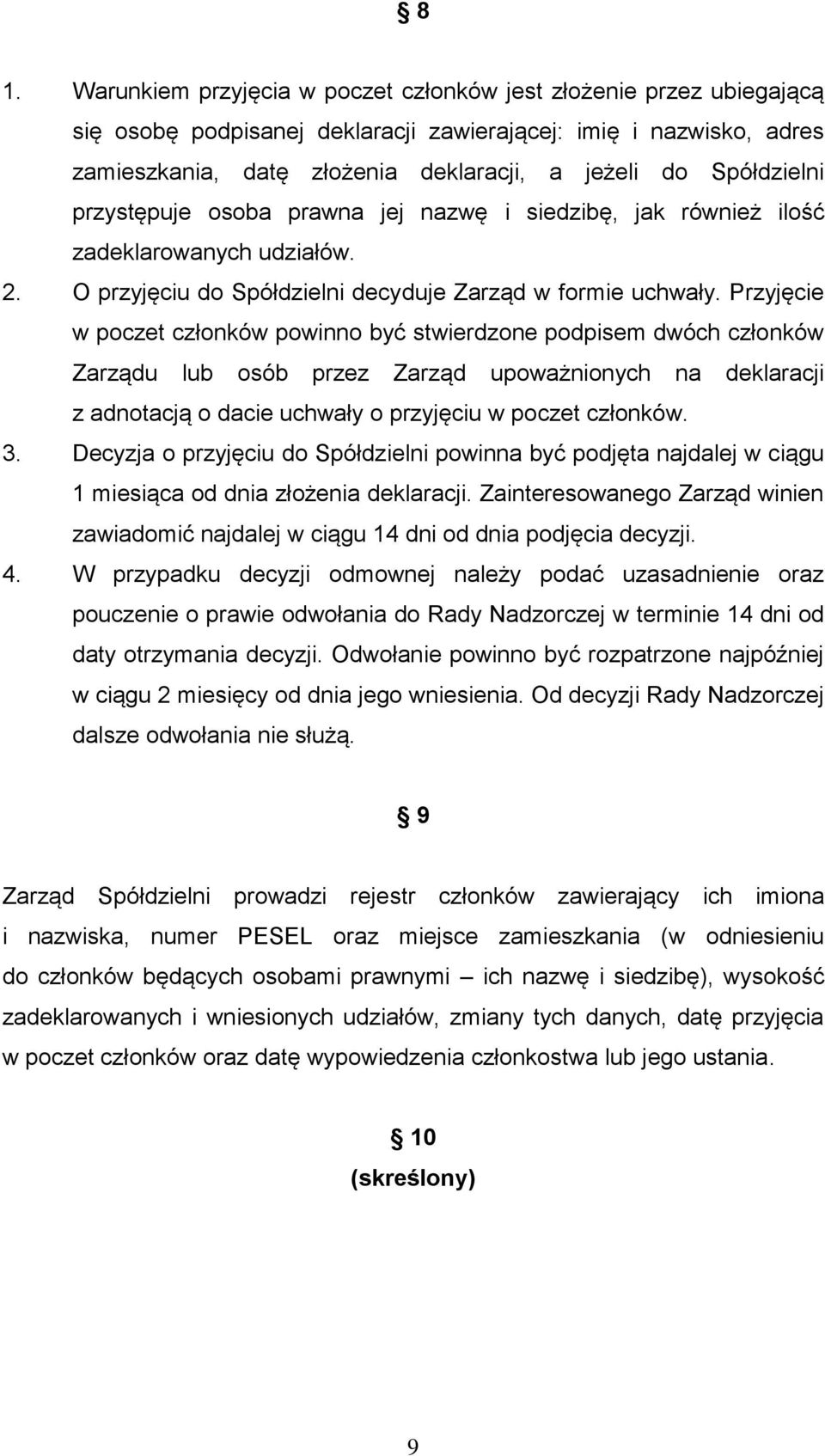 Przyjęcie w poczet członków powinno być stwierdzone podpisem dwóch członków Zarządu lub osób przez Zarząd upoważnionych na deklaracji z adnotacją o dacie uchwały o przyjęciu w poczet członków. 3.
