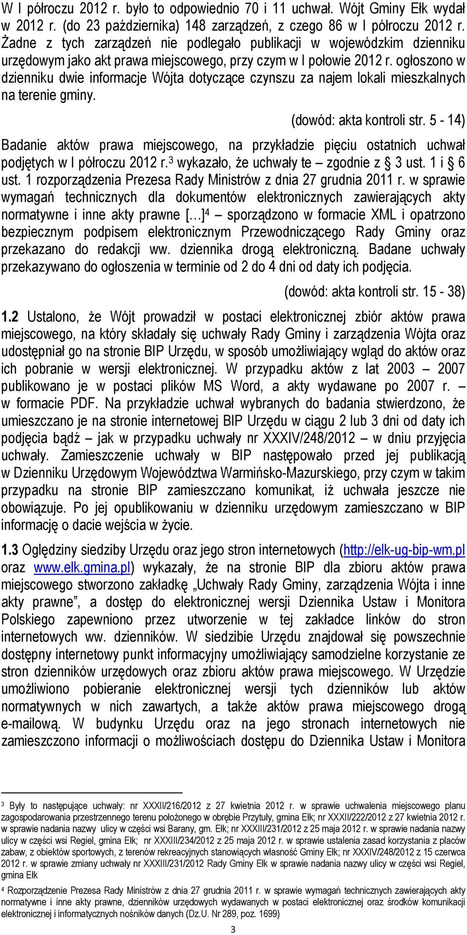 ogłoszono w dzienniku dwie informacje Wójta dotyczące czynszu za najem lokali mieszkalnych na terenie gminy. (dowód: akta kontroli str.