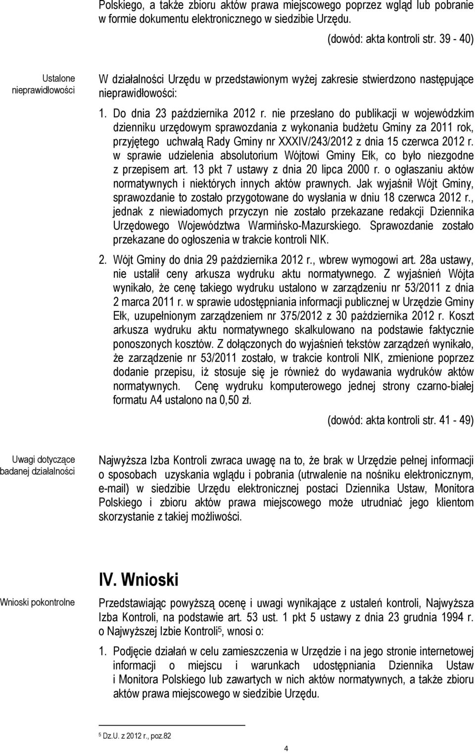 nie przesłano do publikacji w wojewódzkim dzienniku urzędowym sprawozdania z wykonania budŝetu Gminy za 2011 rok, przyjętego uchwałą Rady Gminy nr XXXIV/243/2012 z dnia 15 czerwca 2012 r.