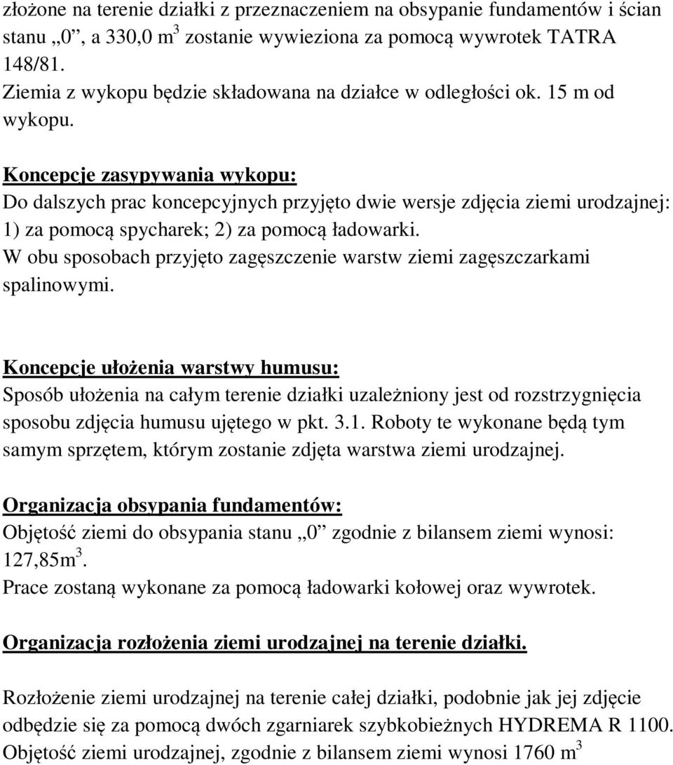Koncepcje zasypywania wykopu: Do dalszych prac koncepcyjnych przyjęto dwie wersje zdjęcia ziemi urodzajnej: 1) za pomocą spycharek; 2) za pomocą ładowarki.