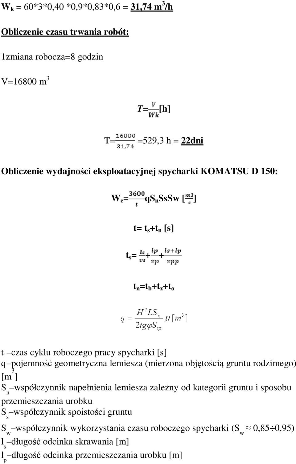 geometryczna lemiesza (mierzona objętością gruntu rodzimego) [m 3 ] S n współczynnik napełnienia lemiesza zależny od kategorii gruntu i sposobu przemieszczania urobku S
