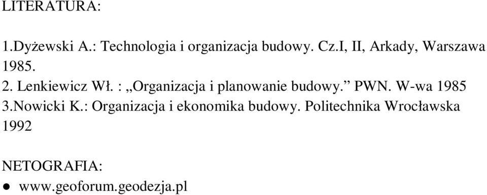 : Organizacja i planowanie budowy. PWN. W-wa 1985 3.Nowicki K.